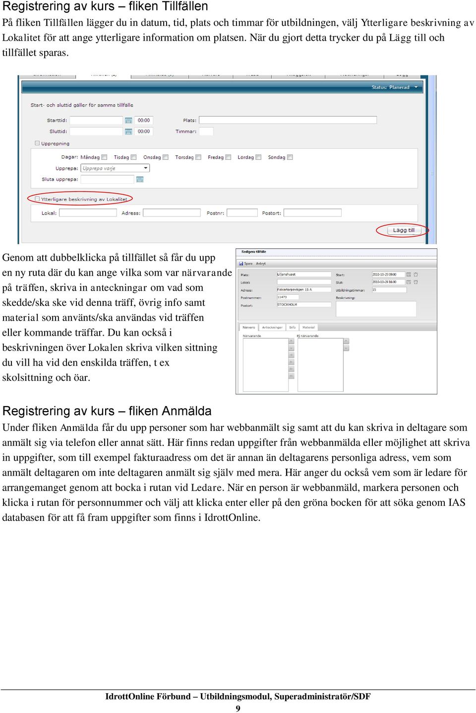 Genom att dubbelklicka på tillfället så får du upp en ny ruta där du kan ange vilka som var närvarande på träffen, skriva in anteckningar om vad som skedde/ska ske vid denna träff, övrig info samt