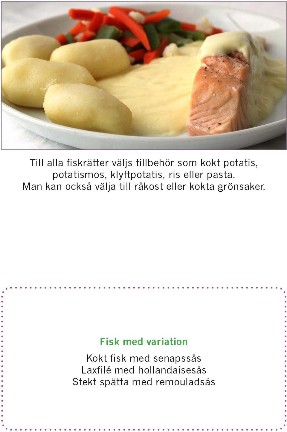 Man kan också välja till råkost eller kokta grönsaker.