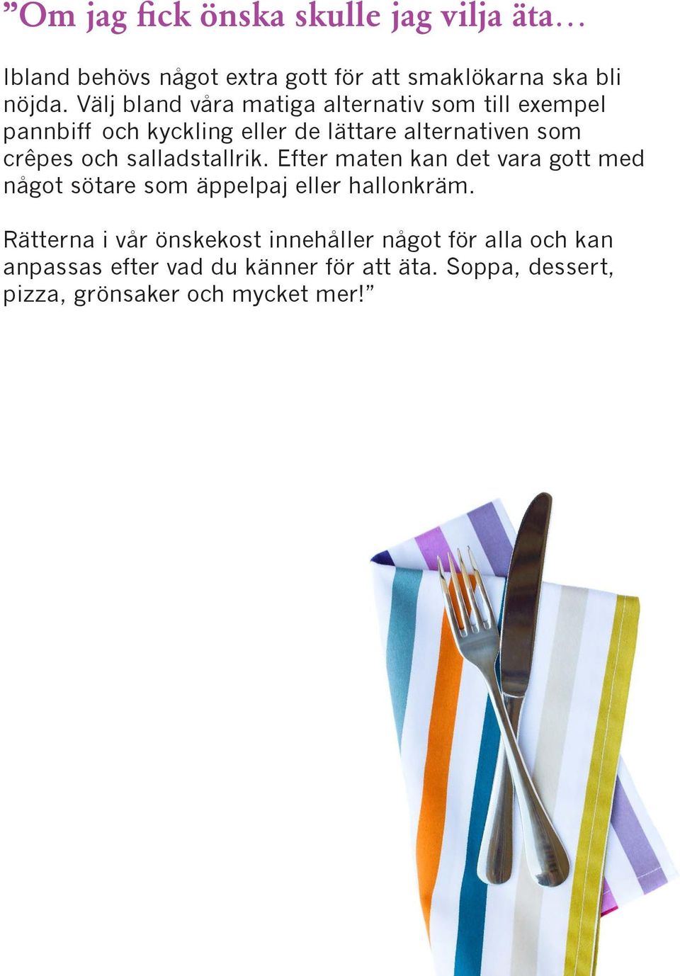och salladstallrik. Efter maten kan det vara gott med något sötare som äppelpaj eller hallonkräm.