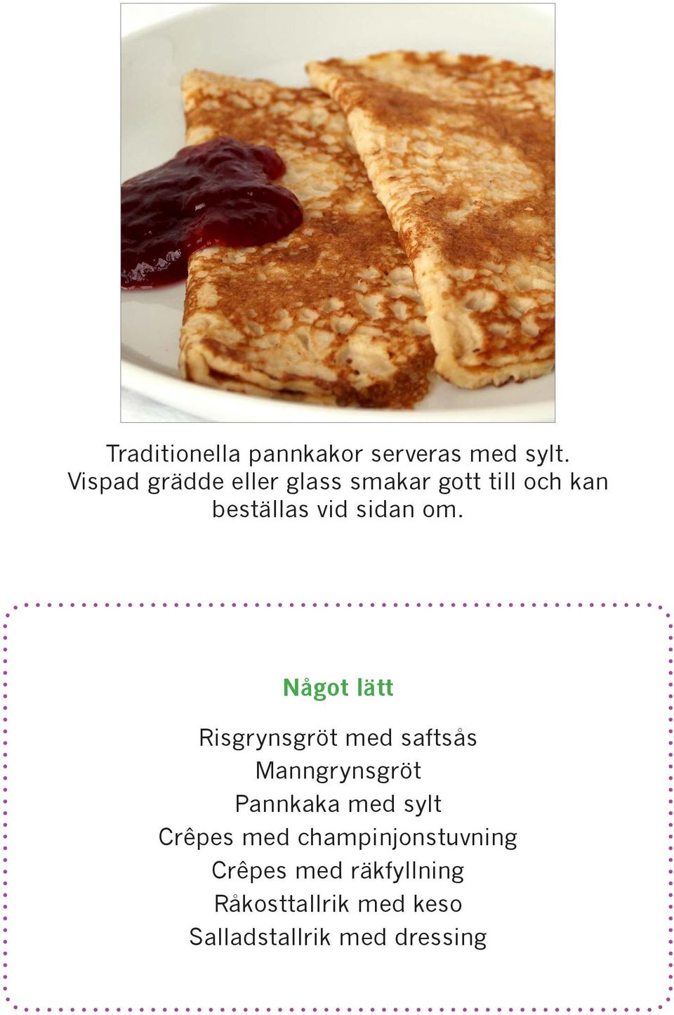om. Något lätt Risgrynsgröt med saftsås Manngrynsgröt Pannkaka med sylt