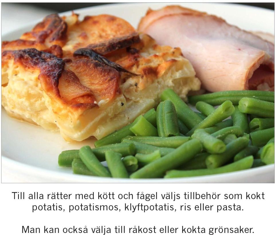 klyftpotatis, ris eller pasta.