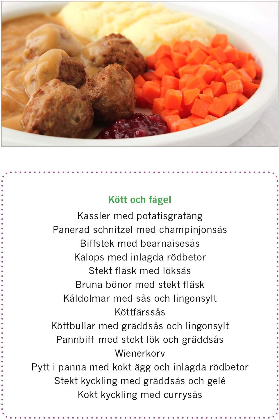 lingonsylt Köttfärssås Köttbullar med gräddsås och lingonsylt Pannbiff med stekt lök och gräddsås