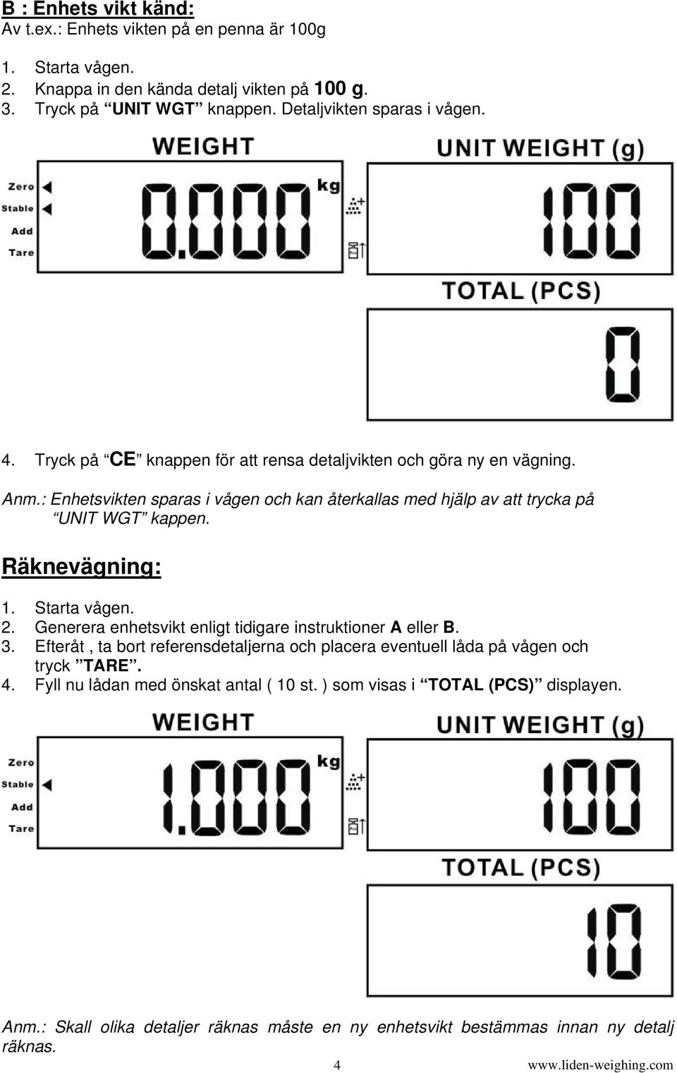 Räknevägning: 2. Generera enhetsvikt enligt tidigare instruktioner A eller B. 3. Efteråt, ta bort referensdetaljerna och placera eventuell låda på vågen och tryck TARE. 4.