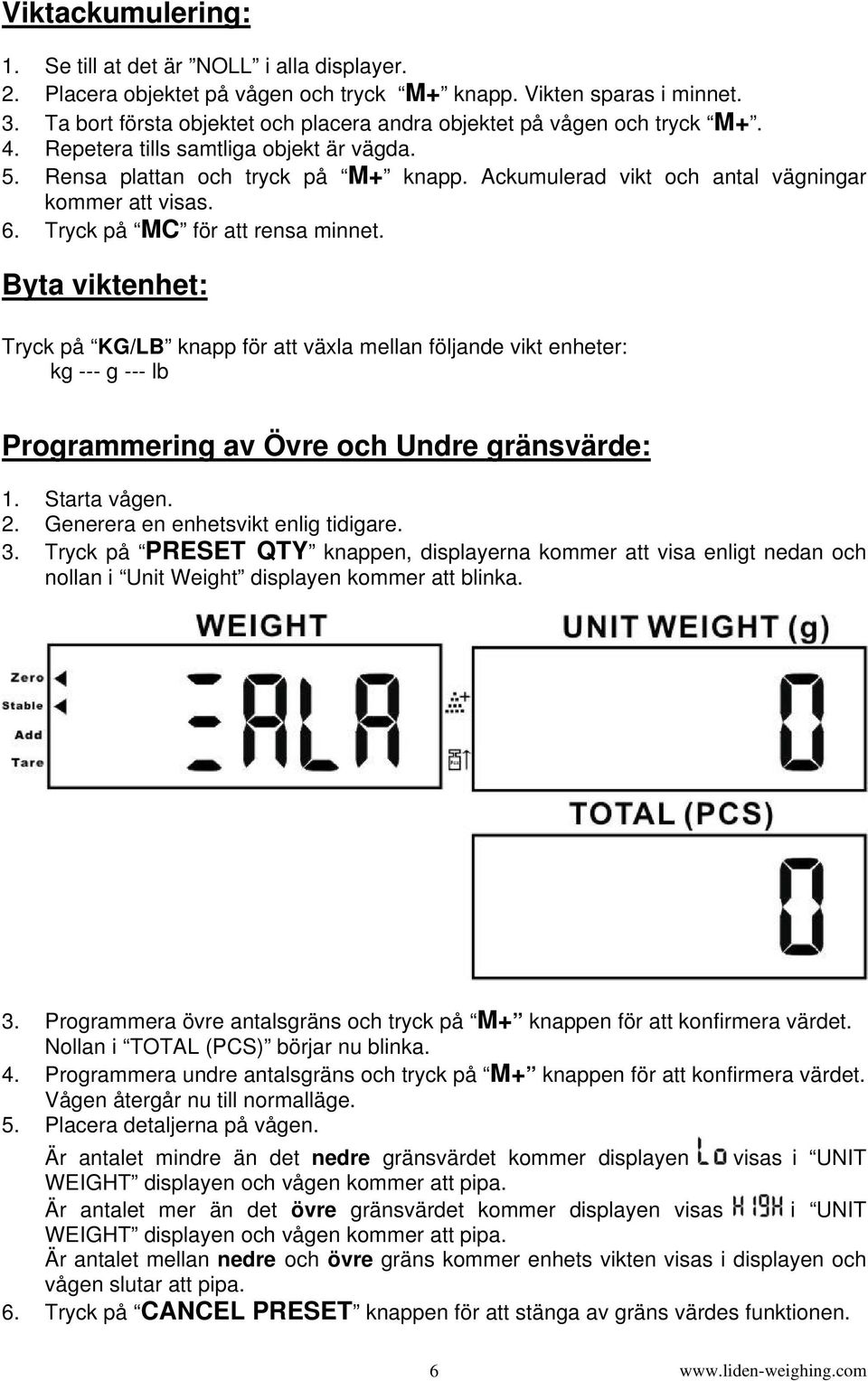 Ackumulerad vikt och antal vägningar kommer att visas. 6. Tryck på MC för att rensa minnet.