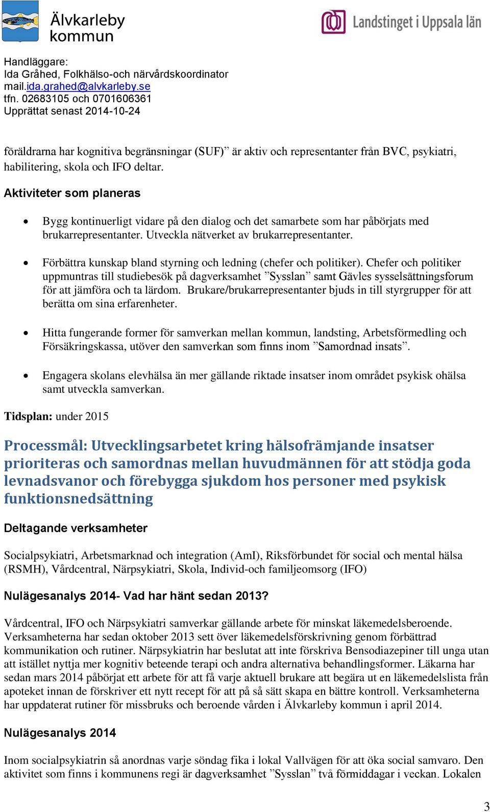 Förbättra kunskap bland styrning och ledning (chefer och politiker).