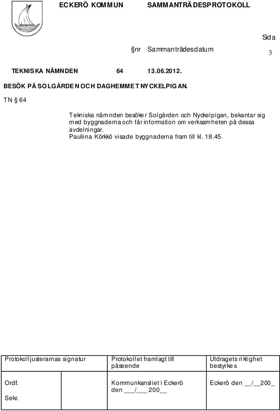 sig med byggnaderna och får information om verksamheten på dessa