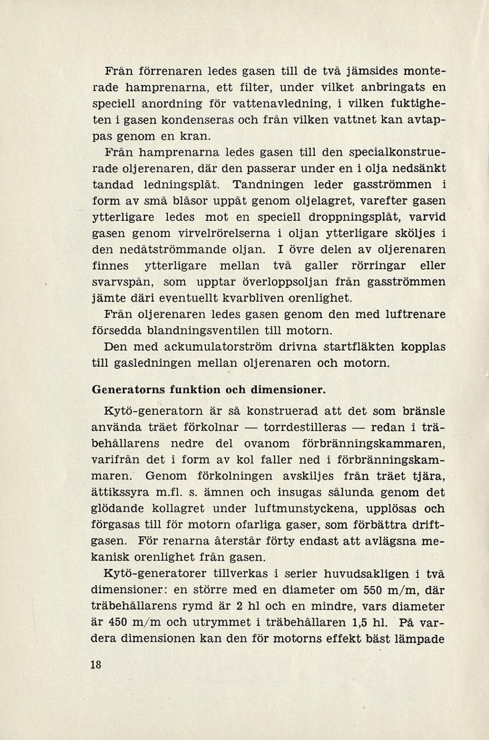 Från hamprenarna ledes gasen till den specialkonstruerade oljerenaren, där den passerar under en i olja nedsänkt tandad ledningsplåt.