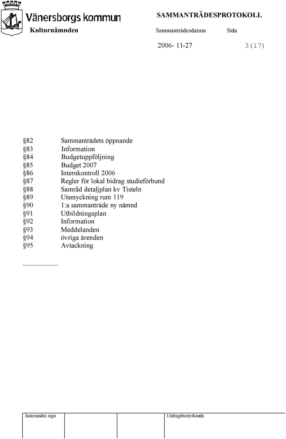 88 Samråd detaljplan kv Tisteln 89 Utsmyckning rum 119 90 1:a sammanträde ny