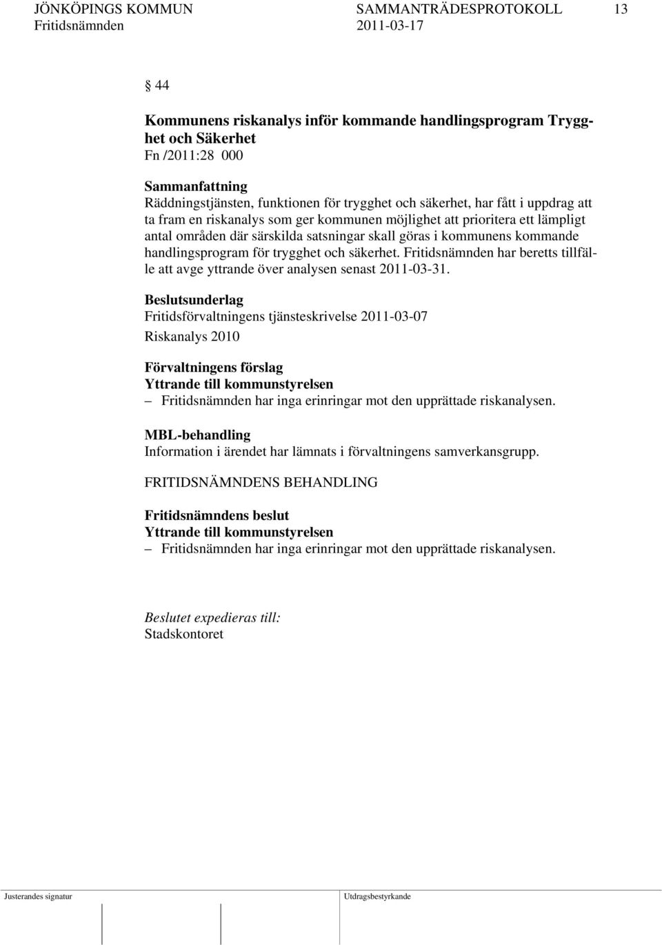 trygghet och säkerhet. Fritidsnämnden har beretts tillfälle att avge yttrande över analysen senast 2011-03-31.