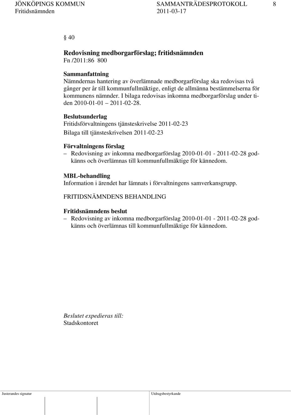 I bilaga redovisas inkomna medborgarförslag under tiden 2010-01-01 2011-02-28.