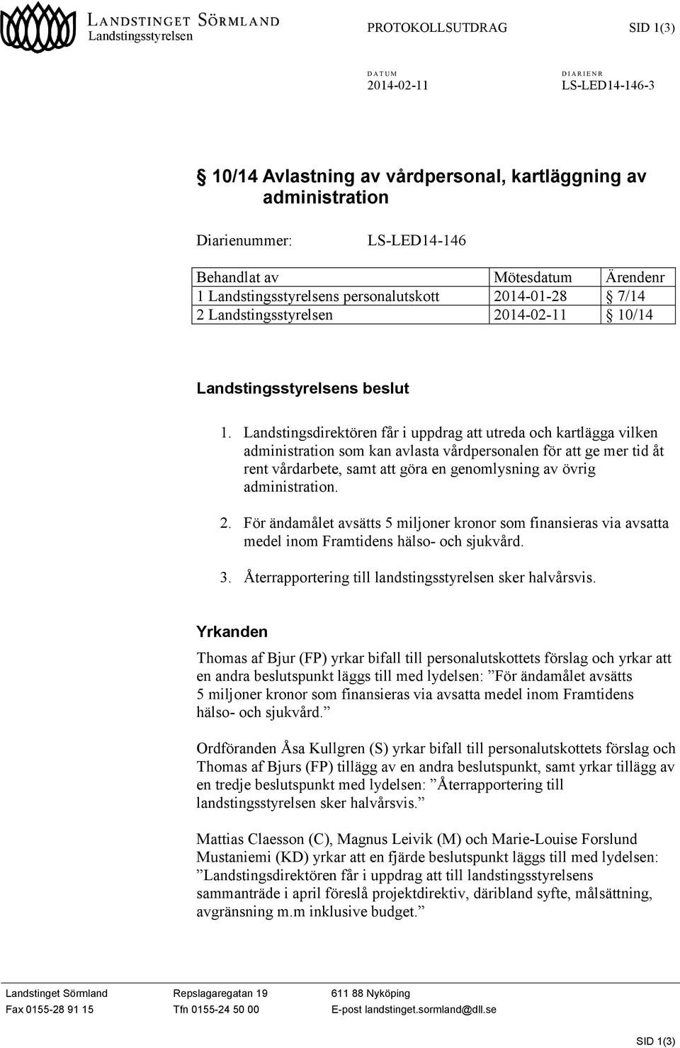 Landstingsdirektören får i uppdrag att utreda och kartlägga vilken administration som kan avlasta vårdpersonalen för att ge mer tid åt rent vårdarbete, samt att göra en genomlysning av övrig