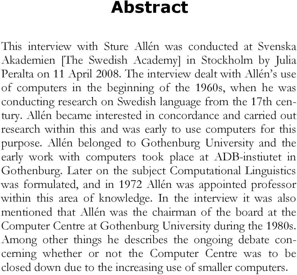 Allén became interested in concordance and carried out research within this and was early to use computers for this purpose.