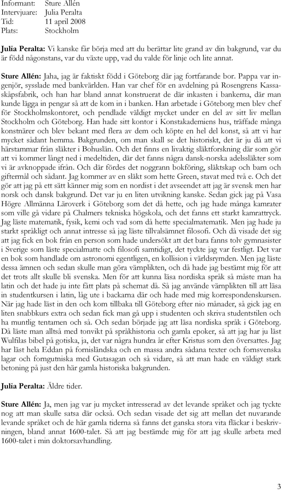 Han var chef för en avdelning på Rosengrens Kassaskåpsfabrik, och han har bland annat konstruerat de där inkasten i bankerna, där man kunde lägga in pengar så att de kom in i banken.