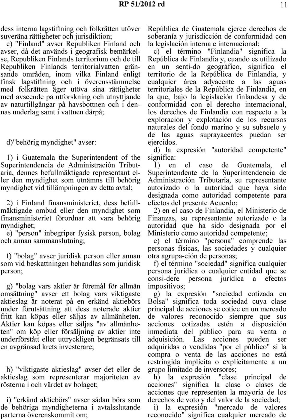 rättigheter med avseende på utforskning och utnyttjande av naturtillgångar på havsbottnen och i dennas underlag samt i vattnen därpå; d)"behörig myndighet" avser: 1) i Guatemala the Superintendent of