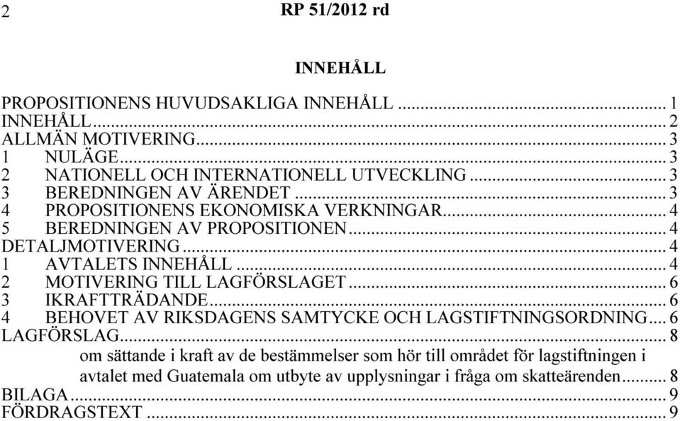 .. 4 2 MOTIVERING TILL LAGFÖRSLAGET... 6 3 IKRAFTTRÄDANDE... 6 4 BEHOVET AV RIKSDAGENS SAMTYCKE OCH LAGSTIFTNINGSORDNING... 6 LAGFÖRSLAG.