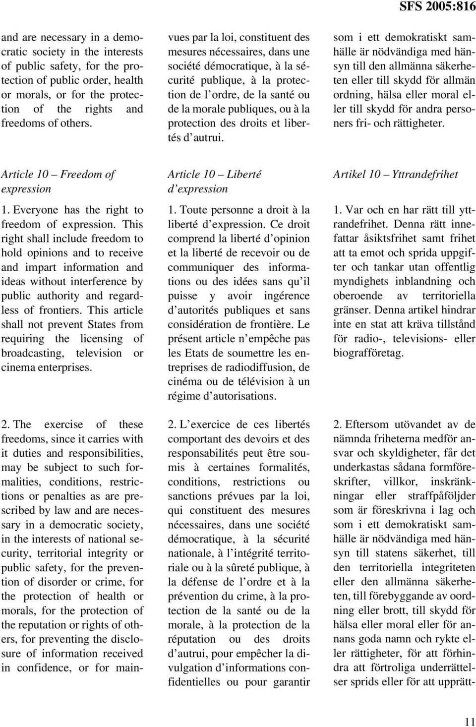 necessary in a democratic society, in the interests of national security, territorial integrity or public safety, for the prevention of disorder or crime, for the protection of health or morals, for