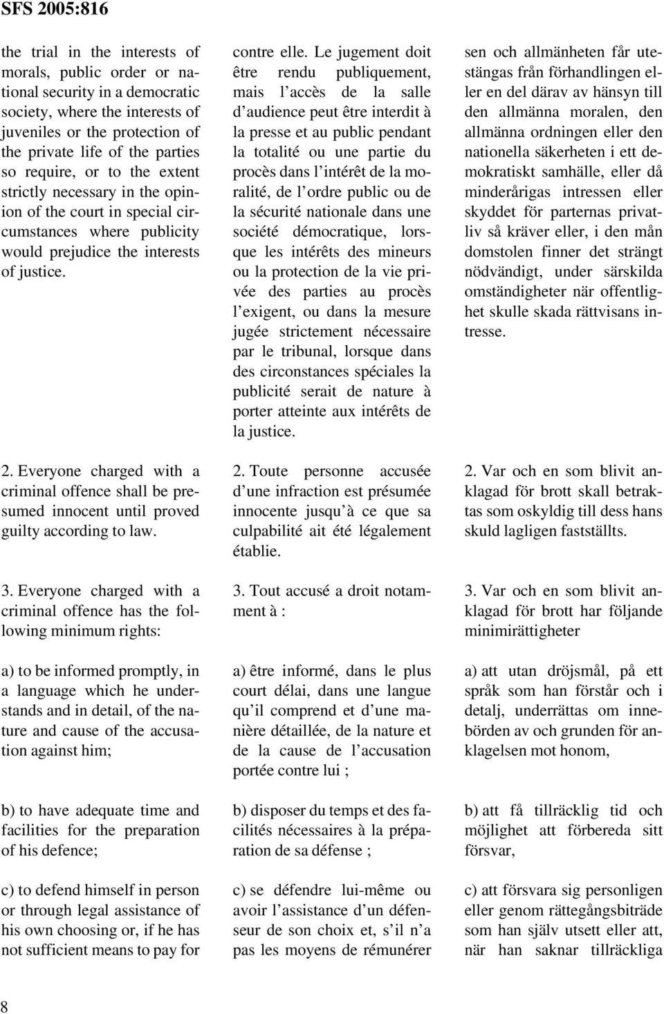 Everyone charged with a criminal offence shall be presumed innocent until proved guilty according to law. 3.
