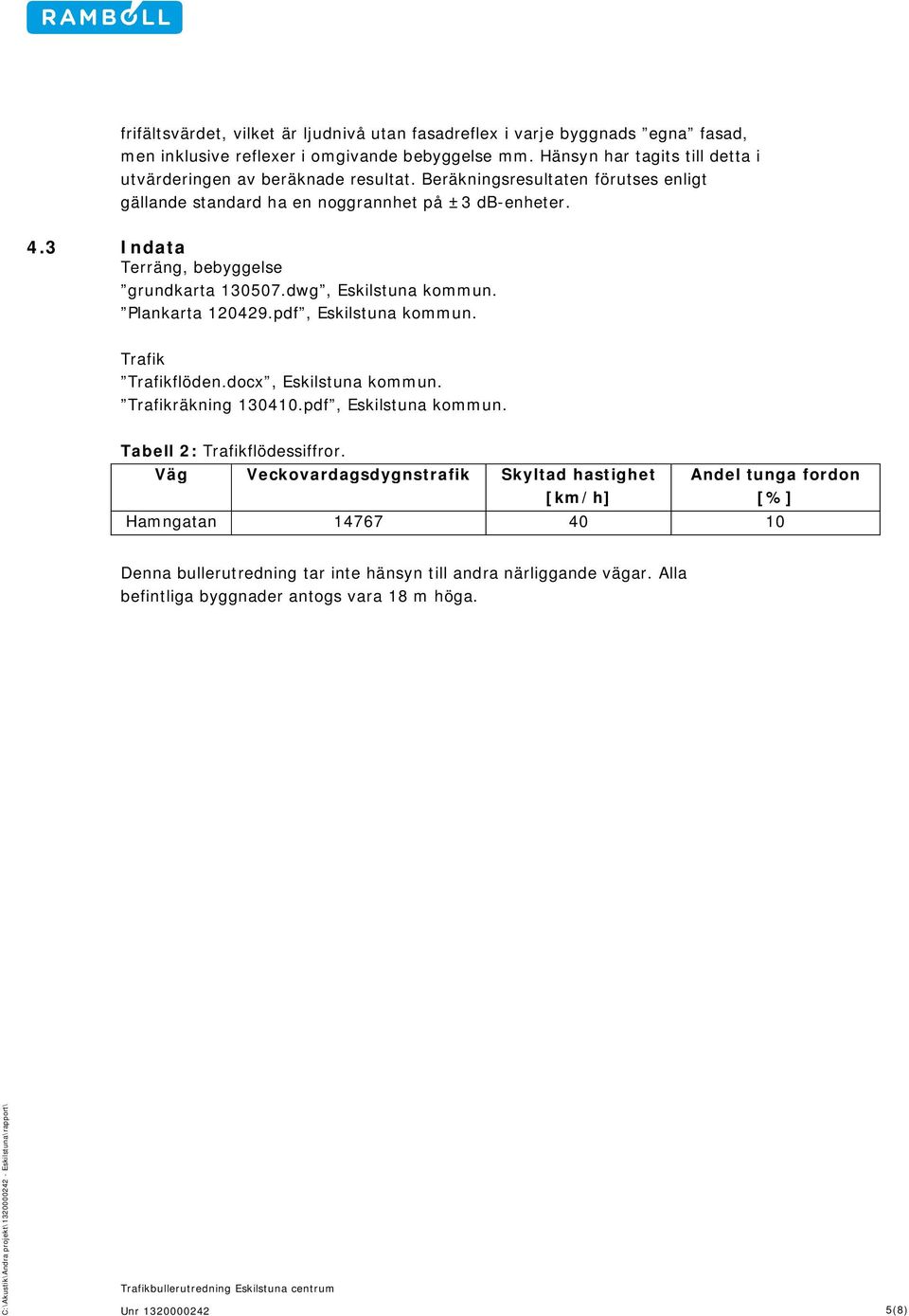 3 Indata Terräng, bebyggelse grundkarta 130507.dwg, Eskilstuna kommun. Plankarta 120429.pdf, Eskilstuna kommun. Trafik Trafikflöden.docx, Eskilstuna kommun. Trafikräkning 130410.