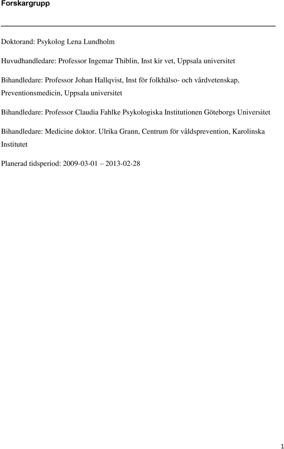 Uppsala universitet Bihandledare: Professor Claudia Fahlke Psykologiska Institutionen Göteborgs Universitet
