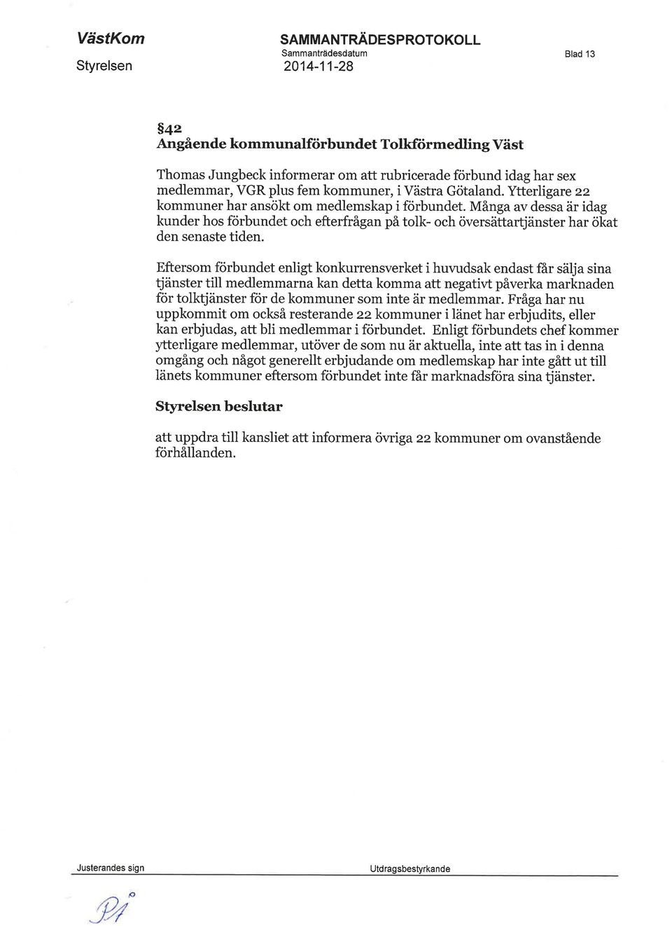 Eftersom förbundet enligt konkurrensverket i huvudsak endast får sälja sina tjänster till medlemmarna kan detta komma att negativt påverka marknaden för tolktjänster för de kommuner som inte är