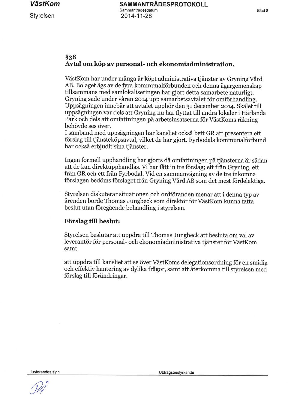 Gryning sade under våren 2014 upp samarbetsavtalet för omförhandling. Uppsägningen innebär att avtalet upphör den 3r december 2c74.