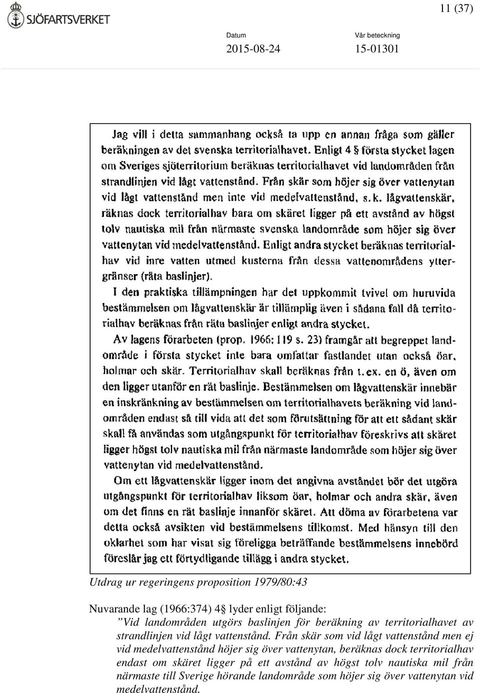 Från skär som vid lågt vattenstånd men ej vid medelvattenstånd höjer sig över vattenytan, beräknas dock territorialhav