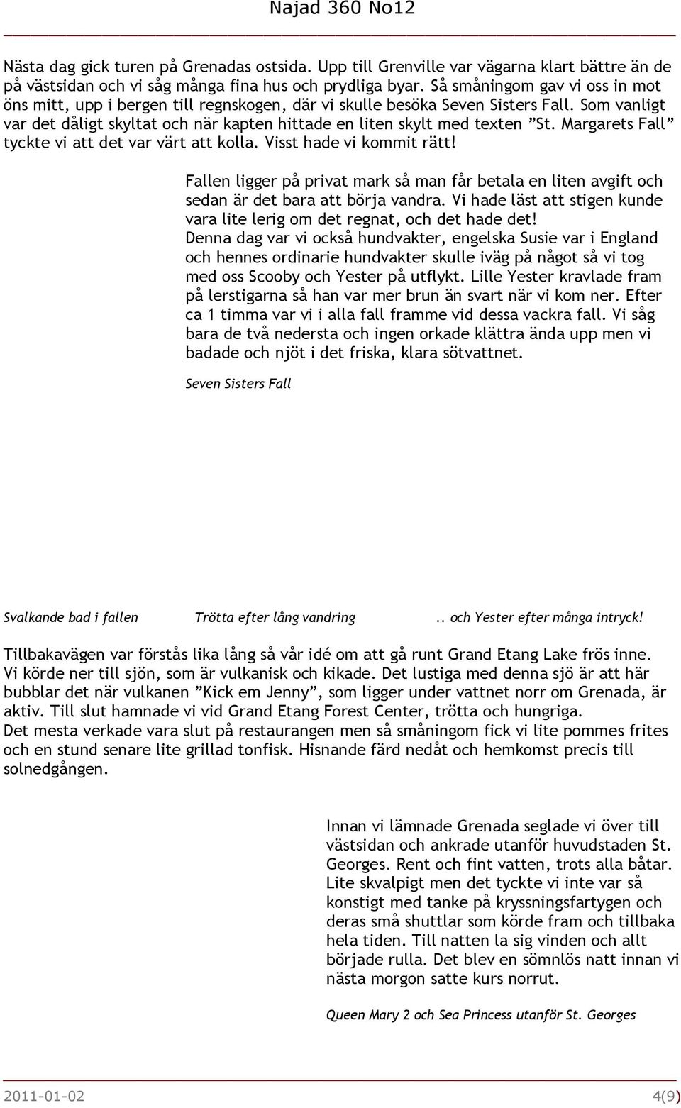 Margarets Fall tyckte vi att det var värt att kolla. Visst hade vi kommit rätt! Fallen ligger på privat mark så man får betala en liten avgift och sedan är det bara att börja vandra.