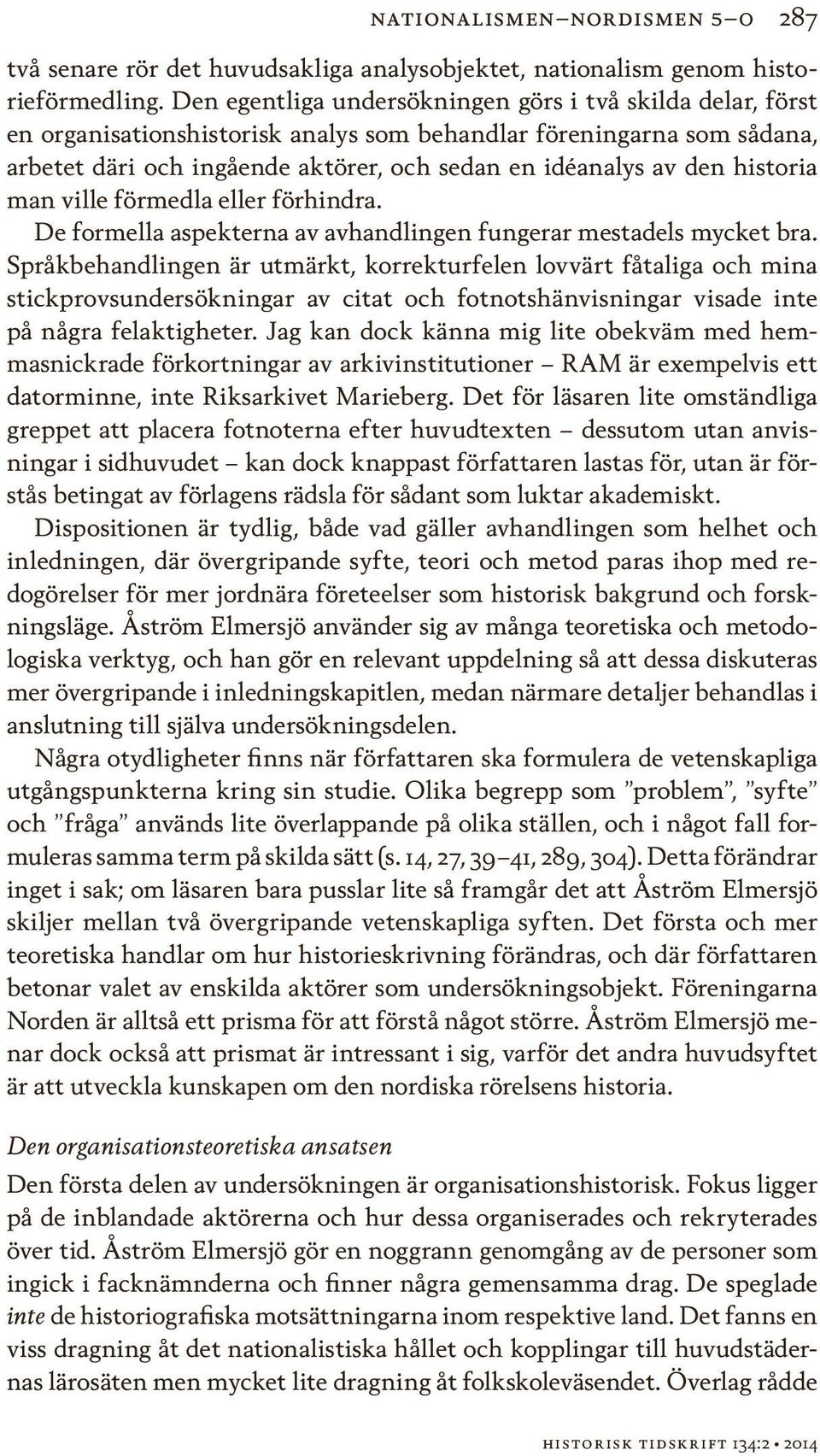historia man ville förmedla eller förhindra. De formella aspekterna av avhandlingen fungerar mestadels mycket bra.