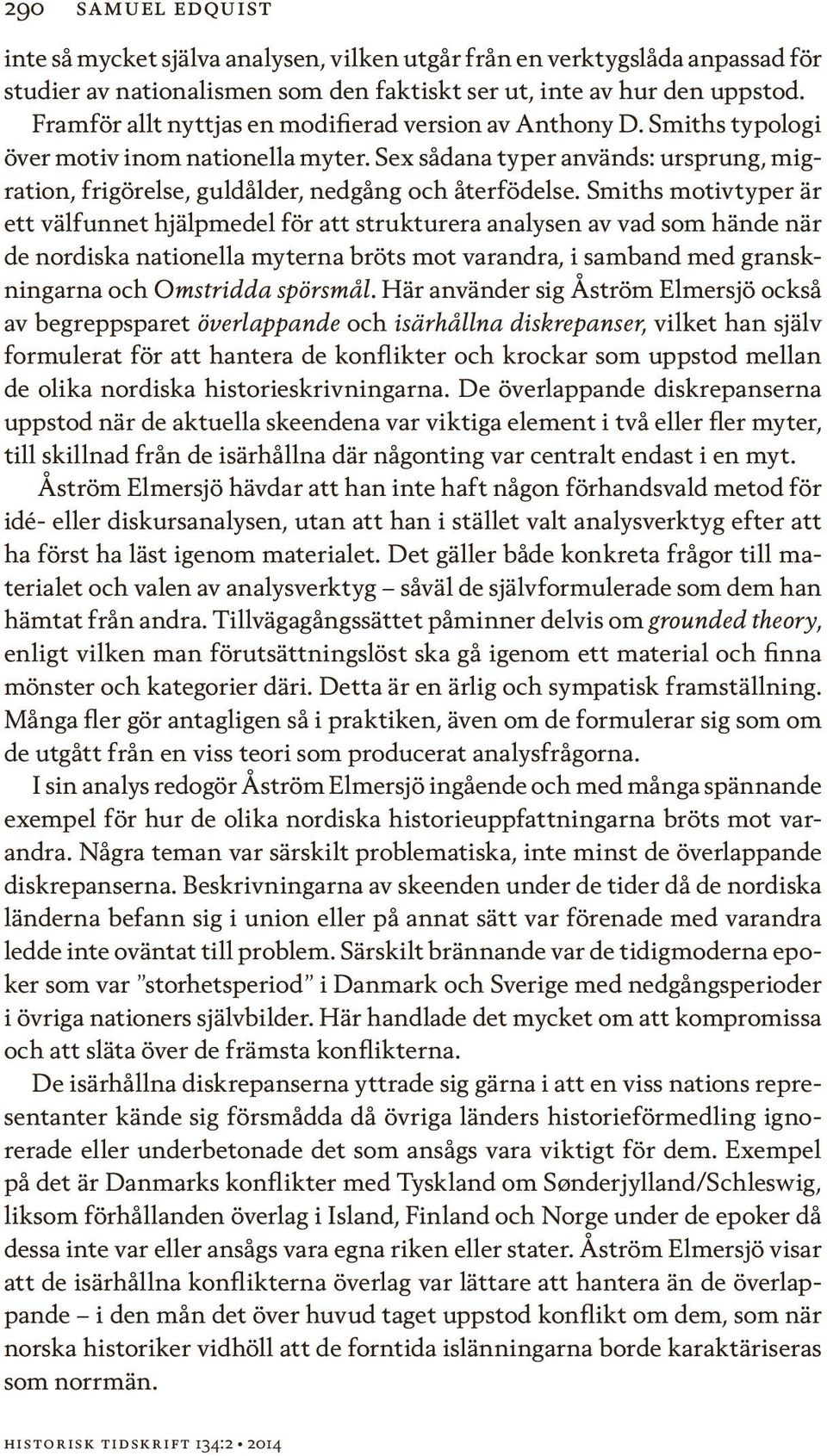 Sex sådana typer används: ursprung, migration, frigörelse, guldålder, nedgång och återfödelse.