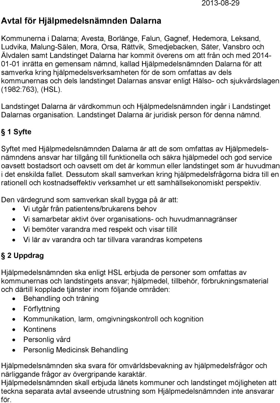 som omfattas av dels kommunernas och dels landstinget Dalarnas ansvar enligt Hälso- och sjukvårdslagen (1982:763), (HSL).