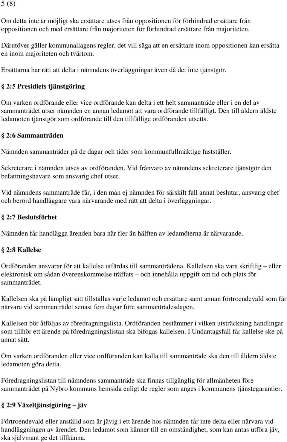 Ersättarna har rätt att delta i nämndens överläggningar även då det inte tjänstgör.