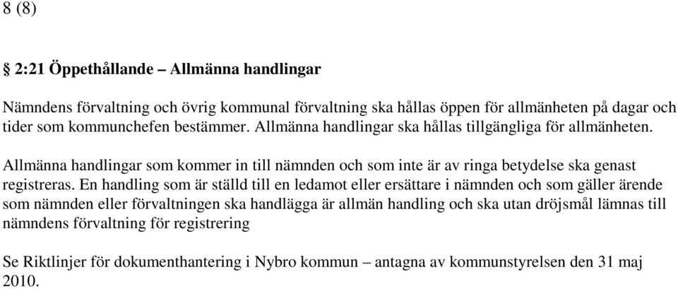 Allmänna handlingar som kommer in till nämnden och som inte är av ringa betydelse ska genast registreras.