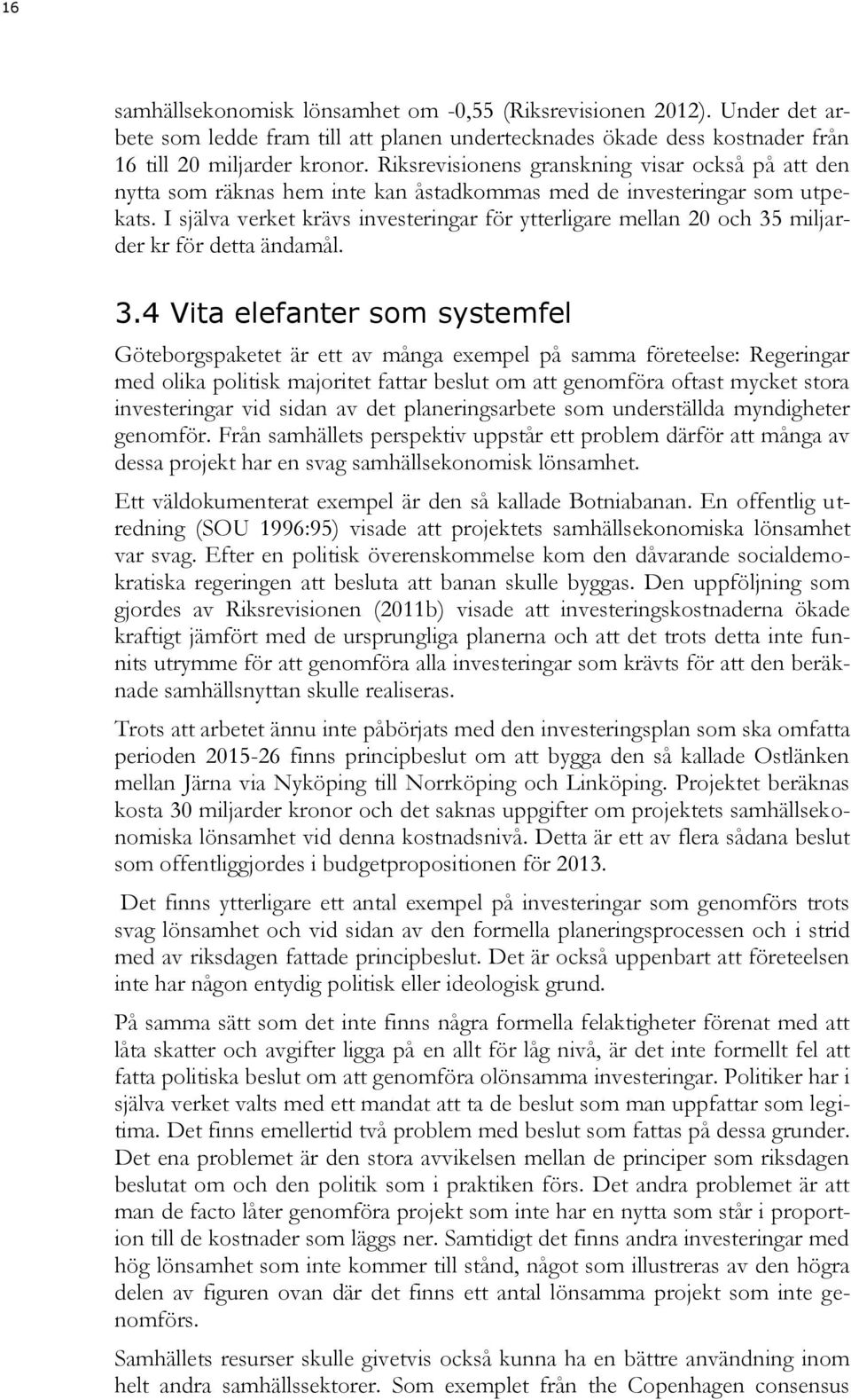 I själva verket krävs investeringar för ytterligare mellan 20 och 35