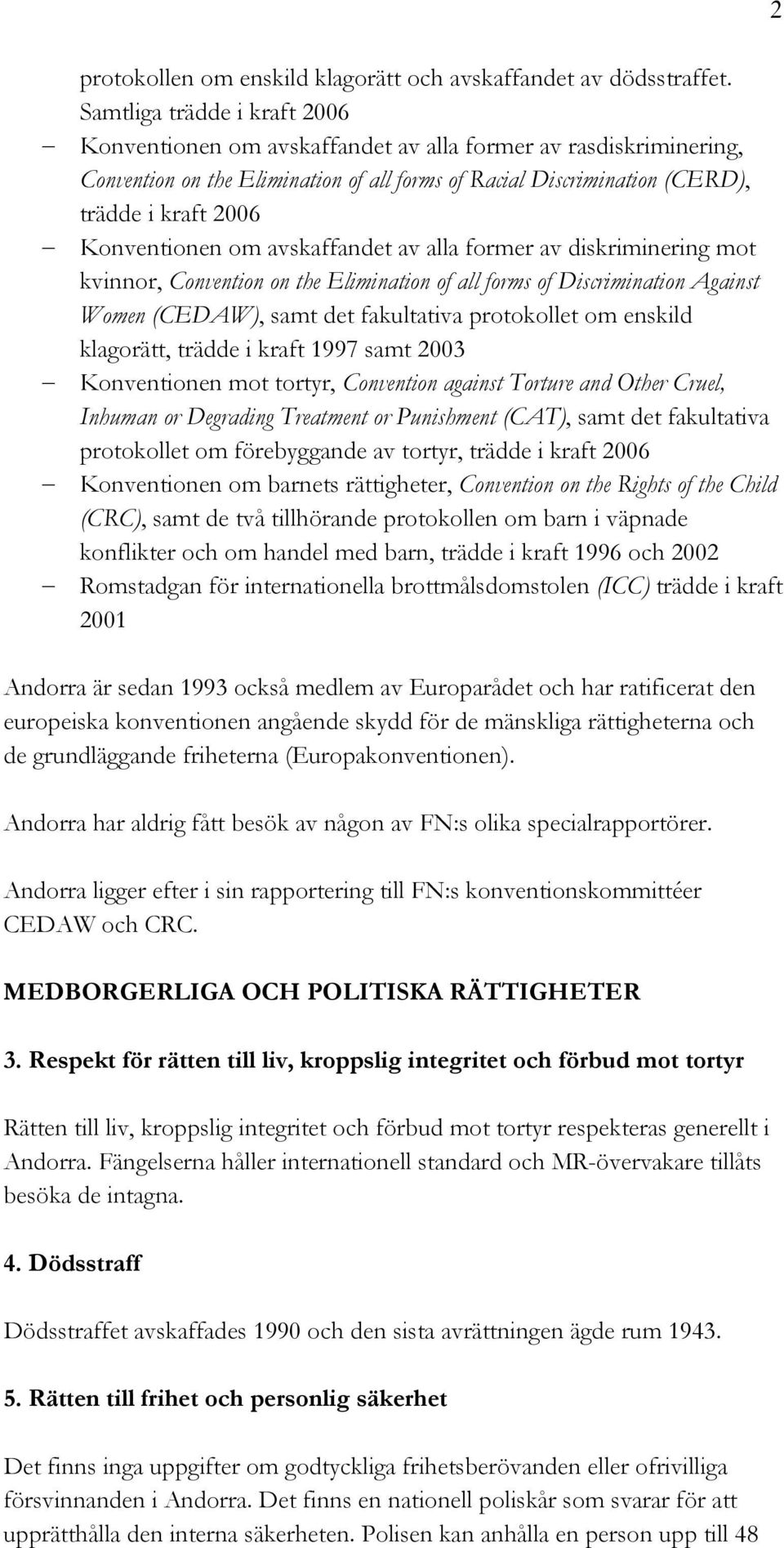 Konventionen om avskaffandet av alla former av diskriminering mot kvinnor, Convention on the Elimination of all forms of Discrimination Against Women (CEDAW), samt det fakultativa protokollet om