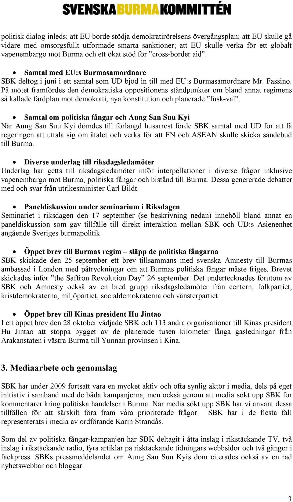 På mötet framfördes den demokratiska oppositionens ståndpunkter om bland annat regimens så kallade färdplan mot demokrati, nya konstitution och planerade fusk-val.