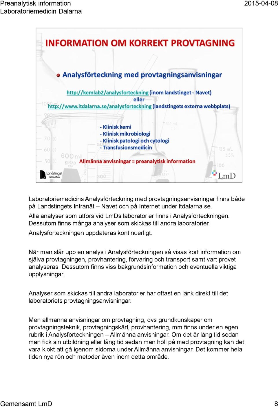 När man slår upp en analys i Analysförteckningen så visas kort information om själva provtagningen, provhantering, förvaring och transport samt vart provet analyseras.