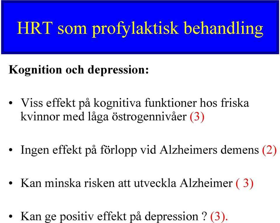 (3) Ingen effekt på förlopp vid Alzheimers demens (2) Kan minska