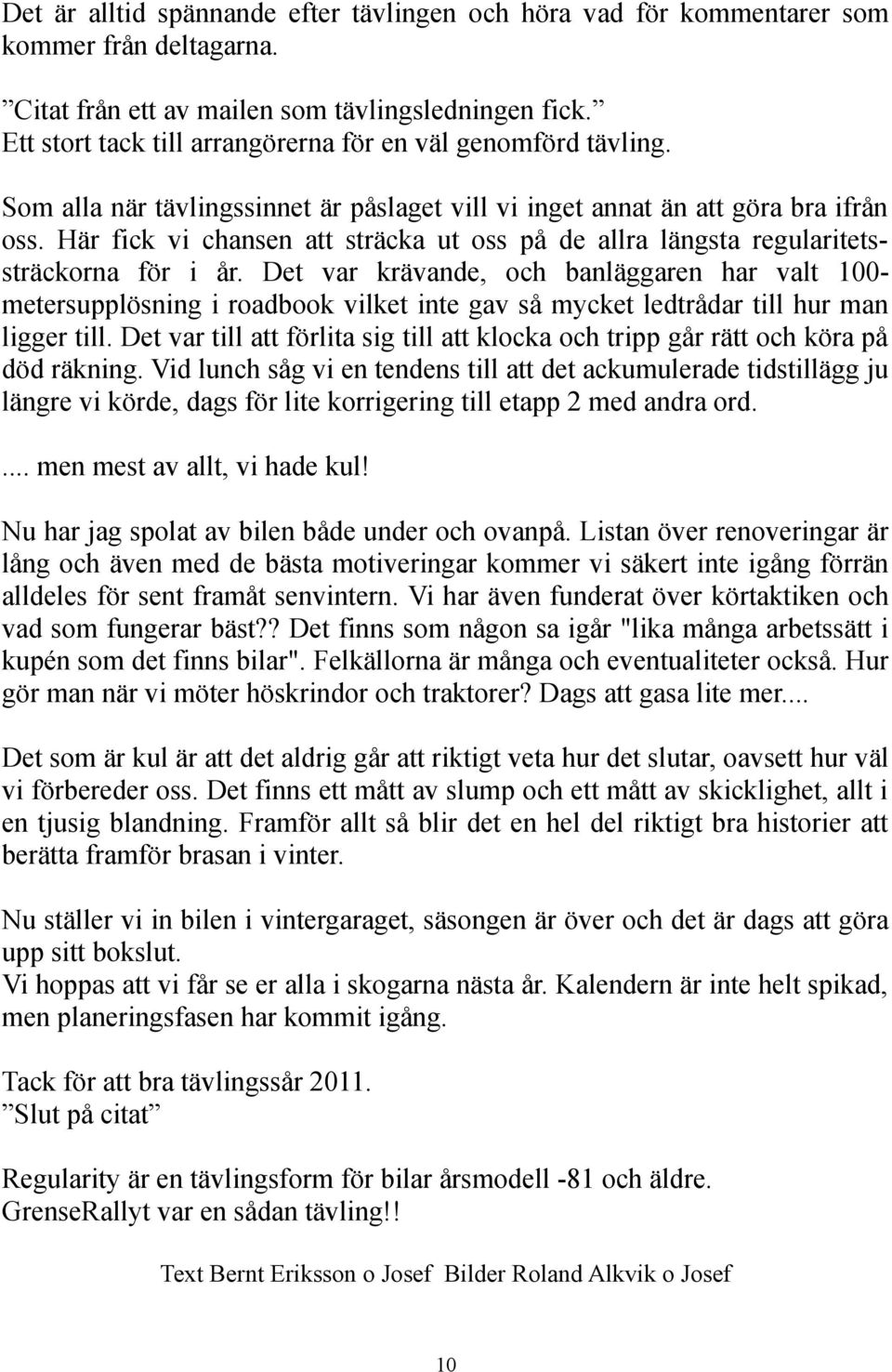 Här fick vi chansen att sträcka ut oss på de allra längsta regularitetssträckorna för i år.