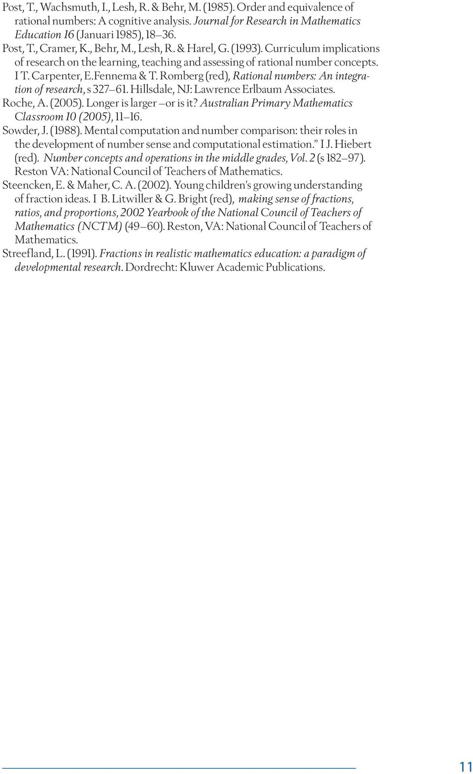 Romberg (red), Rational numbers: An integration of research, s 327 61. Hillsdale, NJ: Lawrence Erlbaum Associates. Roche, A. (2005). Longer is larger or is it?