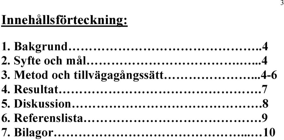 Metod och tillvägagångssätt...4-6 4.