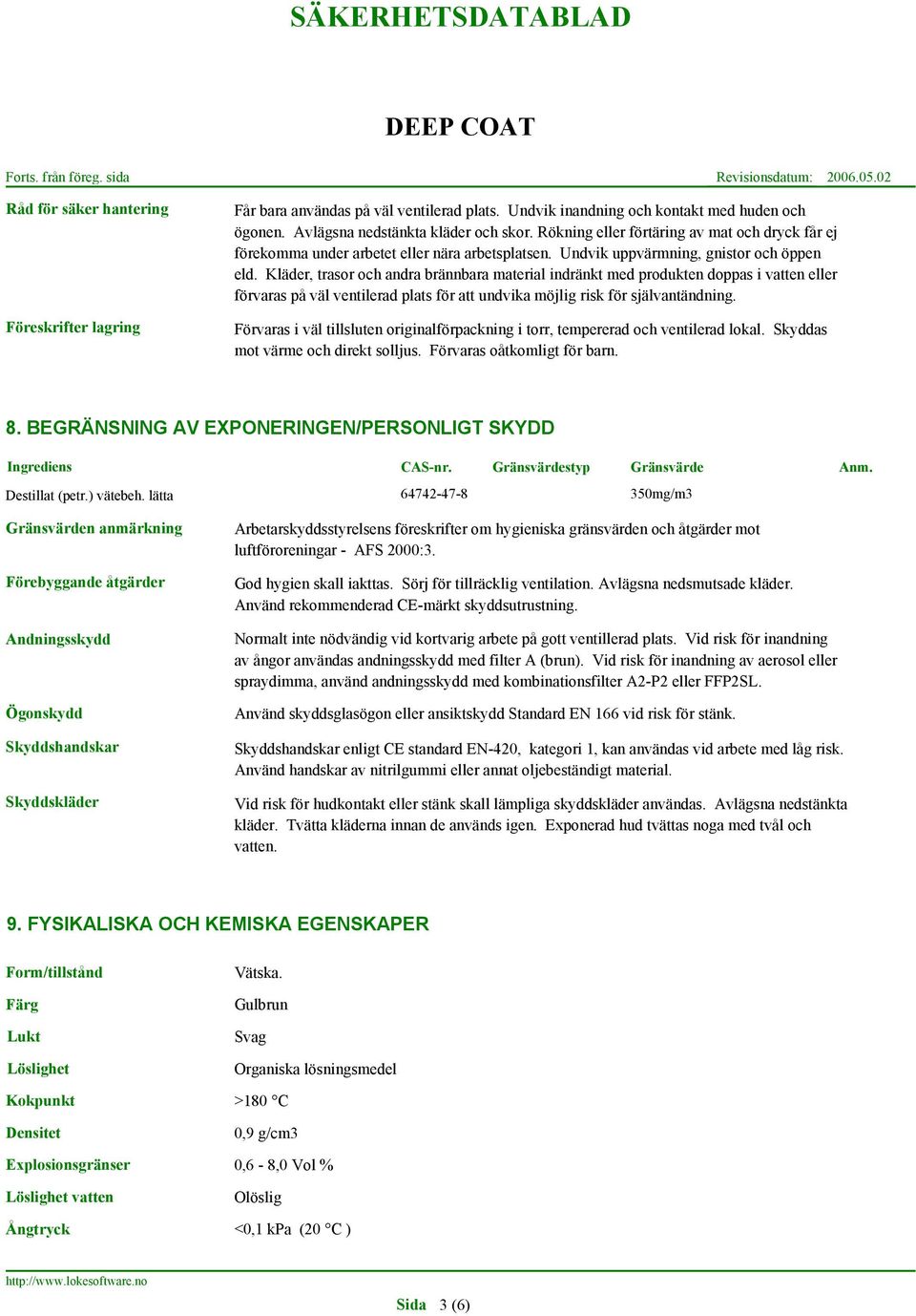 Kläder, trasor och andra brännbara material indränkt med produkten doppas i vatten eller förvaras på väl ventilerad plats för att undvika möjlig risk för självantändning.
