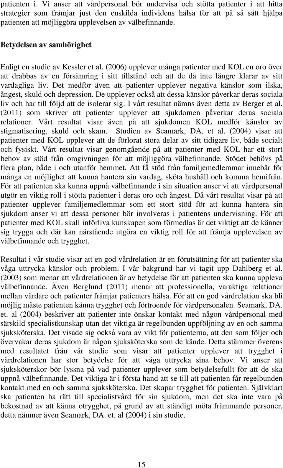välbefinnande. Betydelsen av samhörighet Enligt en studie av Kessler et al.