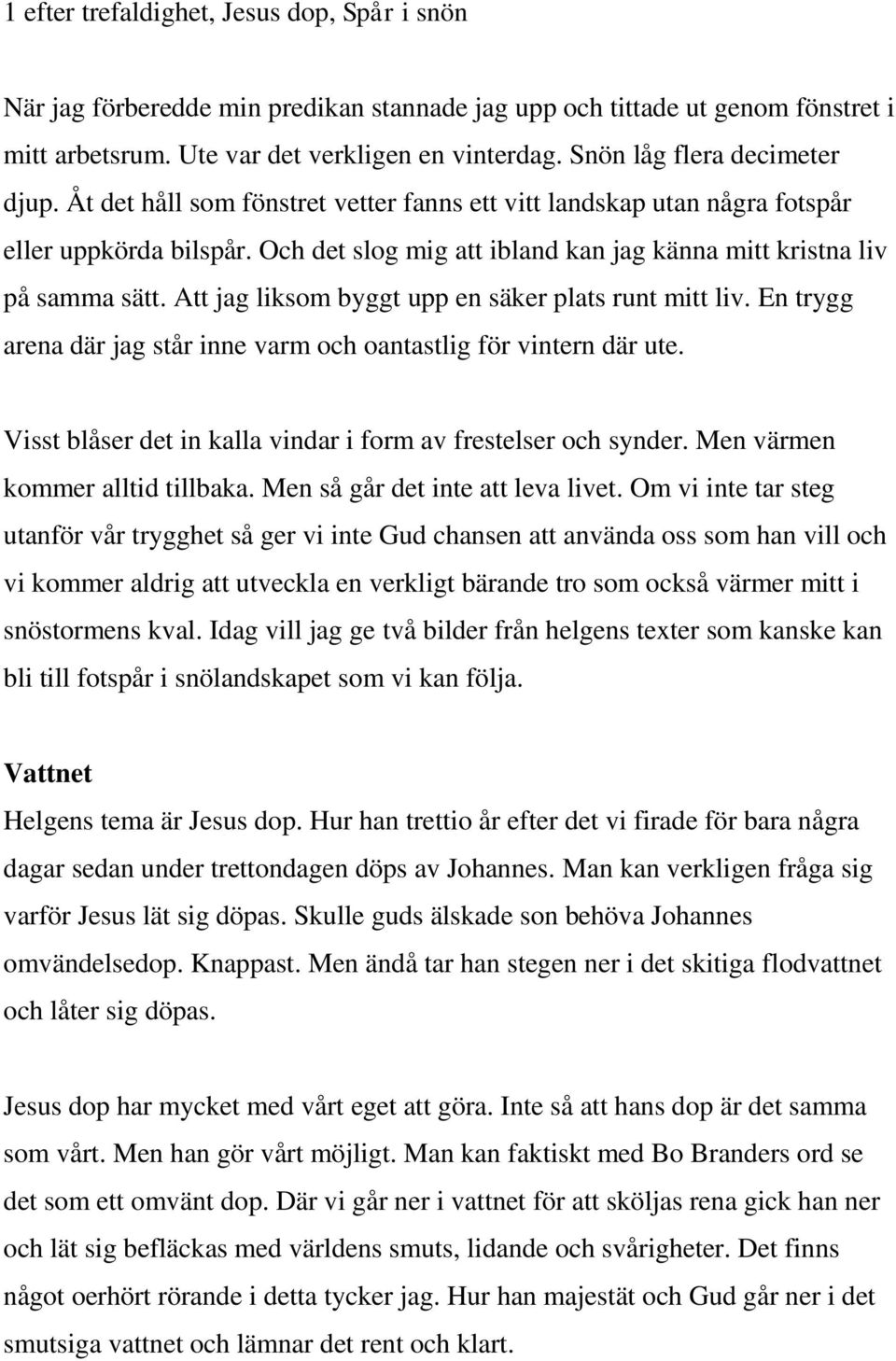 Och det slog mig att ibland kan jag känna mitt kristna liv på samma sätt. Att jag liksom byggt upp en säker plats runt mitt liv.