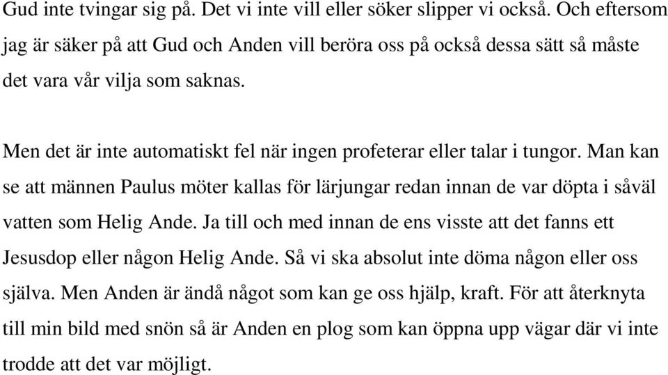 Men det är inte automatiskt fel när ingen profeterar eller talar i tungor.