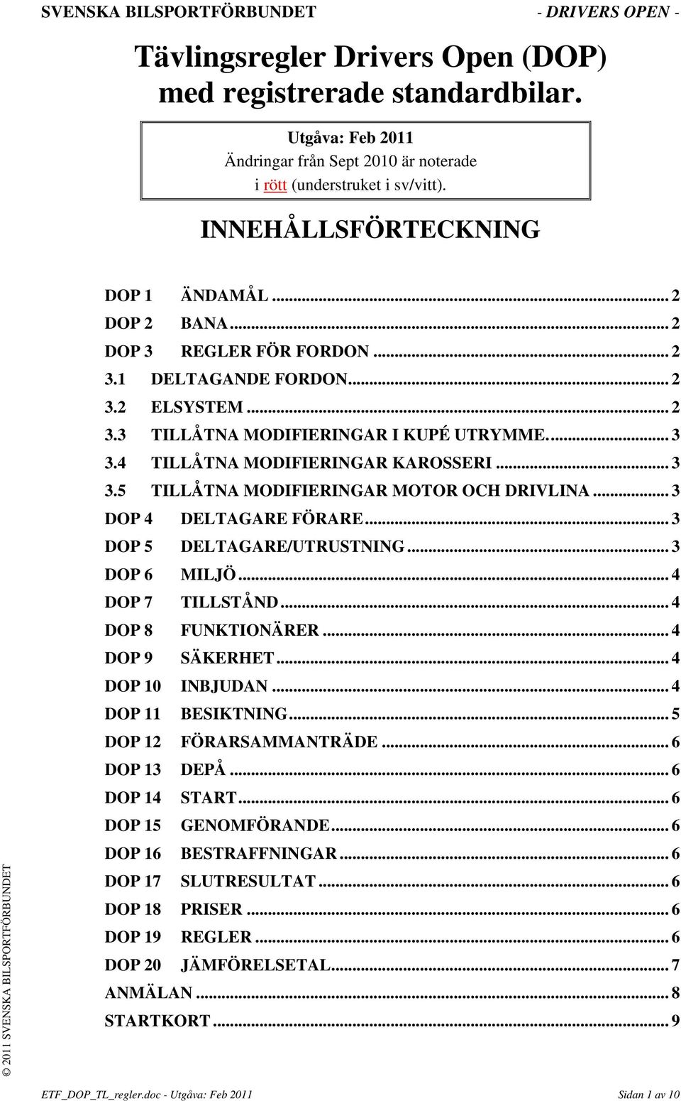 .. 3 DOP 4 DELTAGARE FÖRARE... 3 DOP 5 DELTAGARE/UTRUSTNING... 3 DOP 6 MILJÖ... 4 DOP 7 TILLSTÅND... 4 DOP 8 FUNKTIONÄRER... 4 DOP 9 SÄKERHET... 4 DOP 10 INBJUDAN... 4 DOP 11 BESIKTNING.