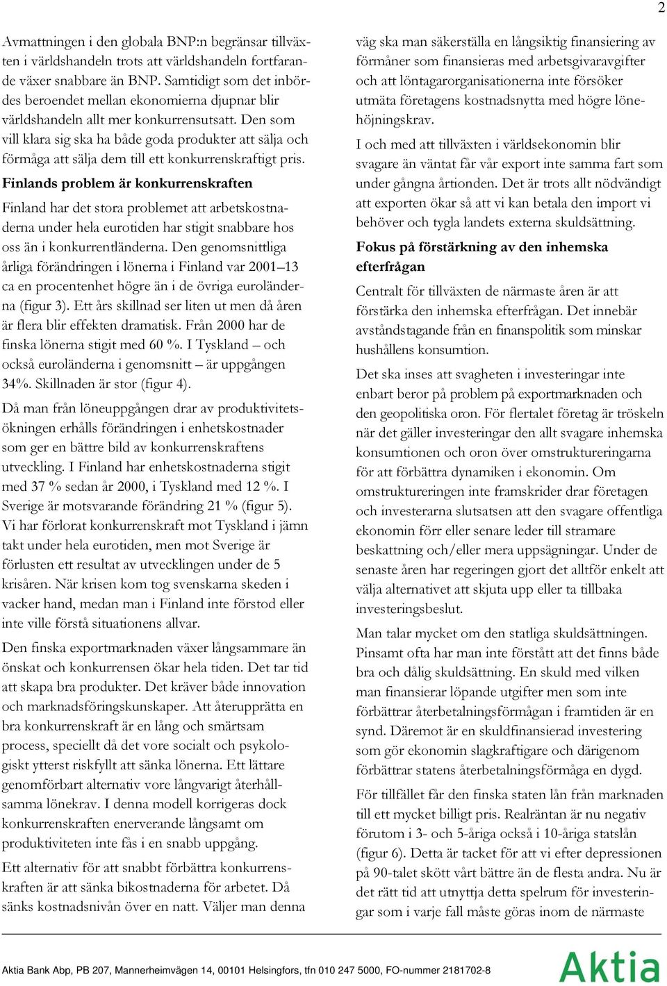 Den som vill klara sig ska ha både goda produkter att sälja och förmåga att sälja dem till ett konkurrenskraftigt pris.