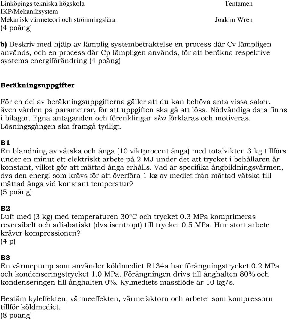 Ega atagade och förekligar ska förklaras och motiveras. Lösigsgåge ska framgå tydligt.