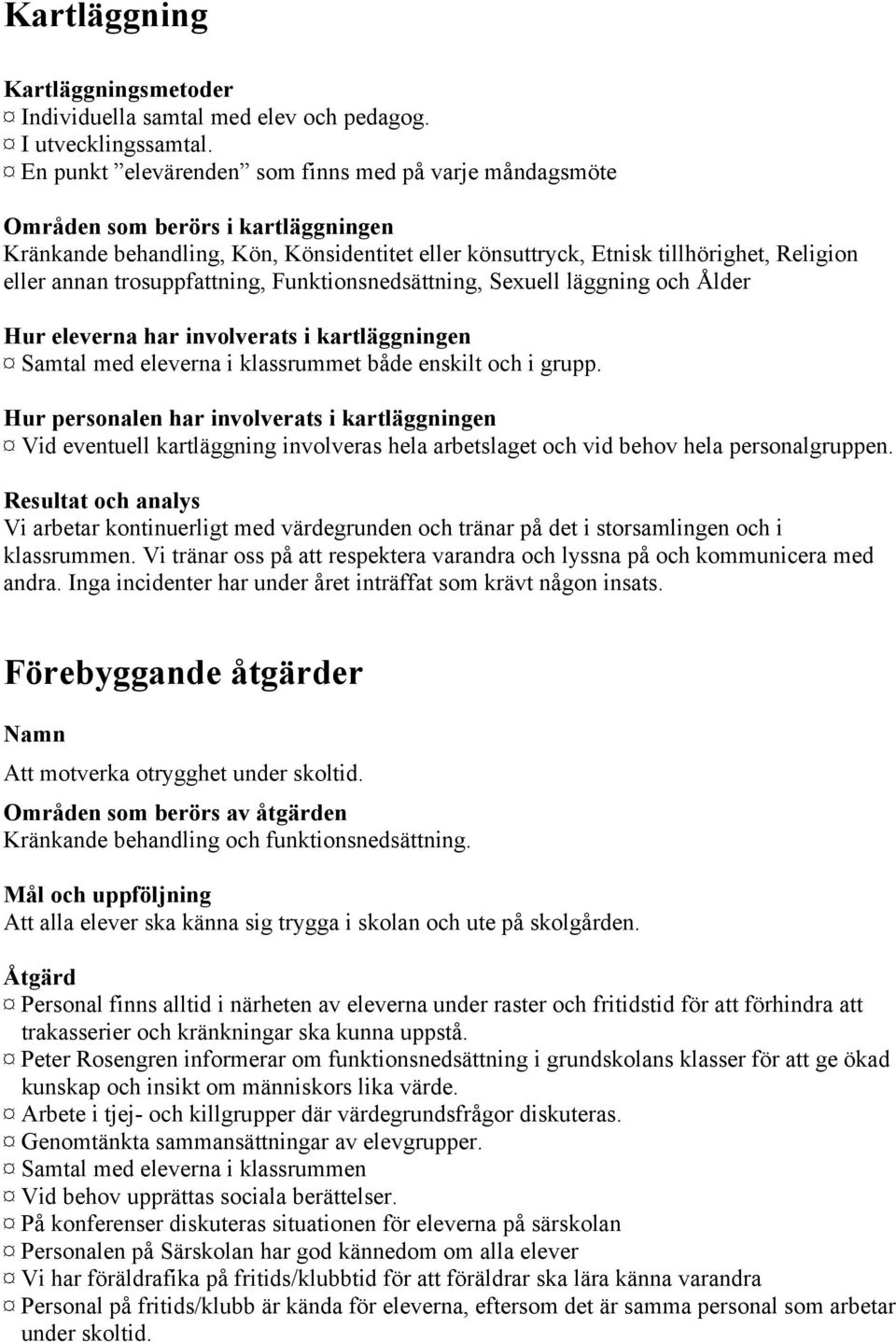 trosuppfattning, Funktionsnedsättning, Sexuell läggning och Ålder Hur eleverna har involverats i kartläggningen Samtal med eleverna i klassrummet både enskilt och i grupp.