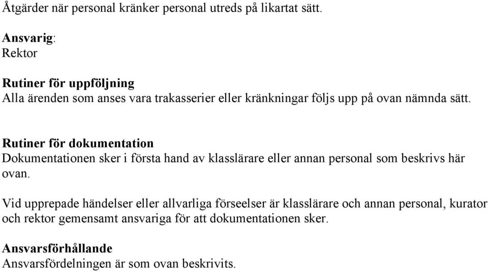 Rutiner för dokumentation Dokumentationen sker i första hand av klasslärare eller annan personal som beskrivs här ovan.