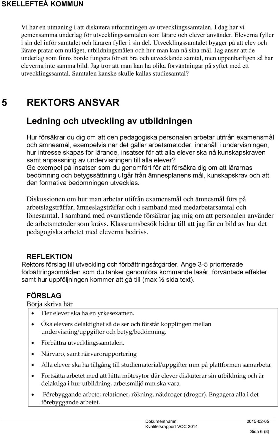 Jag anser att de underlag som finns borde fungera för ett bra och utvecklande samtal, men uppenbarligen så har eleverna inte samma bild.